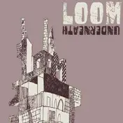 The Loom - Underneath