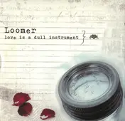 loomer - Love Is A Dull Instrument