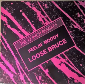 Loose Bruce - Feelin' Moody (The 12 Inch Remixes)