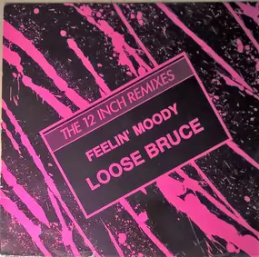 Loose Bruce - Feelin' Moody (The 12 Inch Remixes)