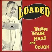 LOADED - Turn Your Head And Cough