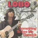 7inch Vinyl Single - Lobo - Something To See Me Through / Universal Soldier