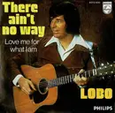 7'' - Lobo - There Ain't No Way / Love Me For What I Am