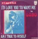 7inch Vinyl Single - Lobo - I'd Love You To Want Me / Am I True To Myself - Mono