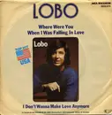 7inch Vinyl Single - Lobo - Where Were You When I Was Falling In Love