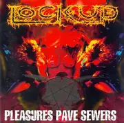 CD - Lock Up - Pleasures Pave Sewers