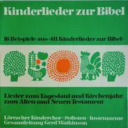 Lörracher Kinderchor - 16 Beispiele Aus "111 Kinderlieder Zur Bibel" / Lieder Zum Tageslauf Und Kirchenjahr. Zum Alten Und