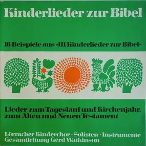 Lörracher Kinderchor - 16 Beispiele Aus "111 Kinderlieder Zur Bibel" / Lieder Zum Tageslauf Und Kirchenjahr. Zum Alten Und