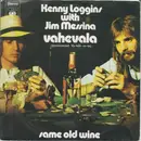 7inch Vinyl Single - Loggins And Messina - Vahevala / Same Old Wine