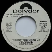 Lois Johnson - Your Pretty Roses Came Too Late