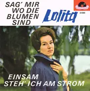 Lolita - Sag' Mir Wo Die Blumen Sind / Einsam Steh' Ich Am Strom