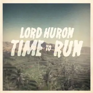 Lord Huron - Time To Run EP