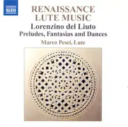 Lorenzino del Liuto , Marco Pesci - Renaissance Lute Music (Preludes, Fantasias And Dances)
