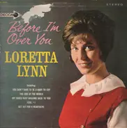 Loretta Lynn - Before I'm Over You