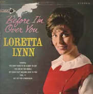 Loretta Lynn - Before I'm Over You