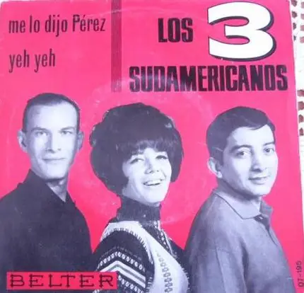 Los 3 Sudamericanos - Me Lo Dijo Pérez / Yeh Yeh