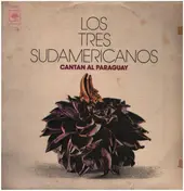 Los 3 Sudamericanos - Los Tres Sudamericanos Cantan Al Paraguay