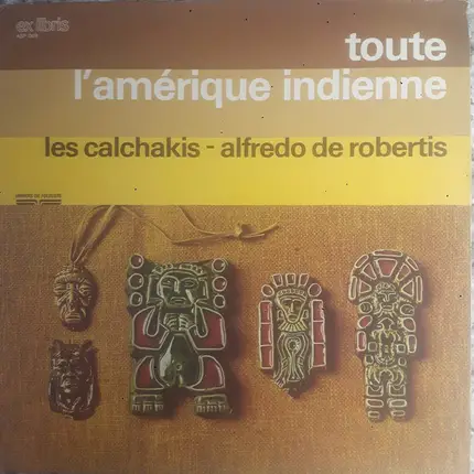 Los Calchakis - Alfredo De Robertis - Toute L'Amérique Indienne