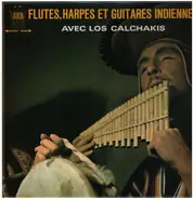 Los Calchakis - Flutes, Harpes Et Guitares Indiennes