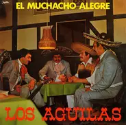 Los Aguilas - El Muchacho Alegre