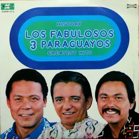 Los Fabulosos 3 Paraguayos - History Los Fabulosos 3 Paraguayos, Greatest Hits