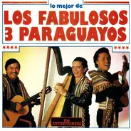 Los Fabulosos 3 Paraguayos - Lo Mejor De Los Fabulosos 3 Paraguayos