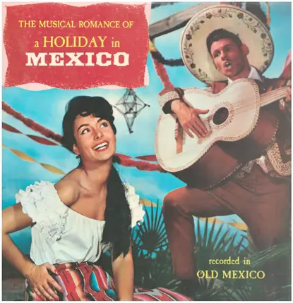 Los Marimbas Caliente . Mariachis Del Oro . Orquestra Symphonetta Del Mexico - The Musical Romance Of A Holiday In Mexico