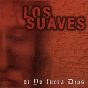 Los Suaves - Si Yo Fuera Dios