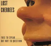 Lost Cherrees - Free To Speak........ But Not To Question
