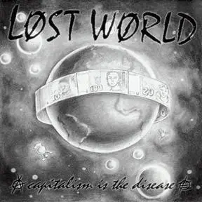 Lost World - Capitalism Is The Disease