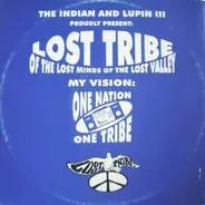 Lost Tribe Of The Lost Minds Of The... - My Vision, One Nation, One Tribe