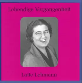 Lotte Lehmann - Lebendige Vergangenheit
