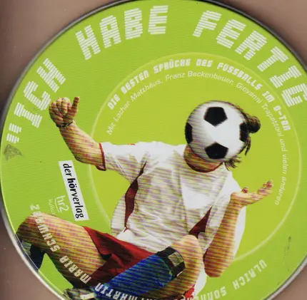 Lothar Matthäus / Franz Beckenbauer / Giovanni Trapattoni a.o. - Ich habe fertig - Die besten Sprüche des Fussballs im O-Ton