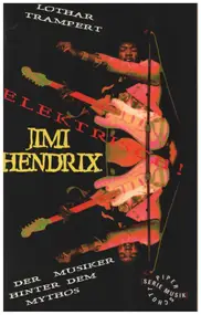 Jimi Hendrix - Elektrisch. Jimi Hendrix. Der Musiker hinter dem Mythos