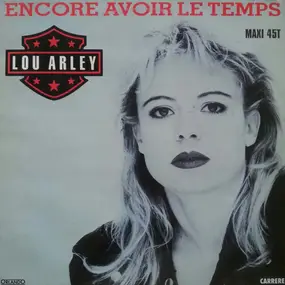 Lou Arley - Encore Avoir Le Temps