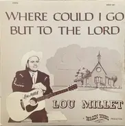 Lou Millet - Where Could I Go But To The Lord