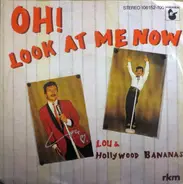 Lou & The Hollywood Bananas - Oh! Look At Me Now