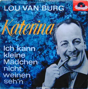 Lou Van Burg - Katerina / Ich kann kleine Mädchen nicht weinen seh'n