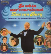 Lou van Burg - präsentiert die Stars der Goldenne 50'er Jahre - So schön war's nur einmal