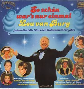 Lou Van Burg - präsentiert die Stars der Goldenne 50'er Jahre - So schön war's nur einmal