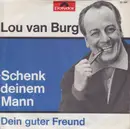 7inch Vinyl Single - Lou Van Burg - Schenk' Deinem Mann - No Cover
