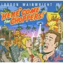 CD - Loudon Wainwright III - Here Come The Choppers!