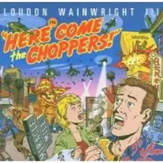 Loudon Wainwright III - Here Come The Choppers!