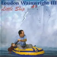 Loudon Wainwright III - Little Ship