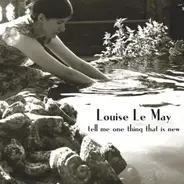 Louise Le May - Tell Me One Thing That is New
