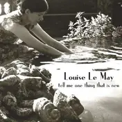 Louise Le May - Tell Me One Thing That