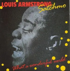 Louis Armstrong - Satchmo-What a Wonderful World