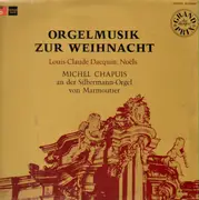 LP - Louis-Claude Dacquin: Noels / Michel Chapuis - Orgelmusik zur Weihnacht / Silbermann-Orgel von Marmoutier