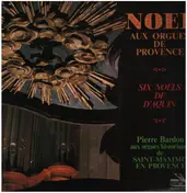 Louis-Claude Daquin - Noel Aux Orgues De Provence - Six Noels De D'Aquin - Pierre Bardon Aux Orgues Historiques De Saint-