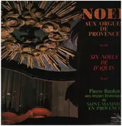 Louis-Claude Daquin / Pierre Bardon - Noel Aux Orgues De Provence - Six Noels De D'Aquin - Pierre Bardon Aux Orgues Historiques De Saint-